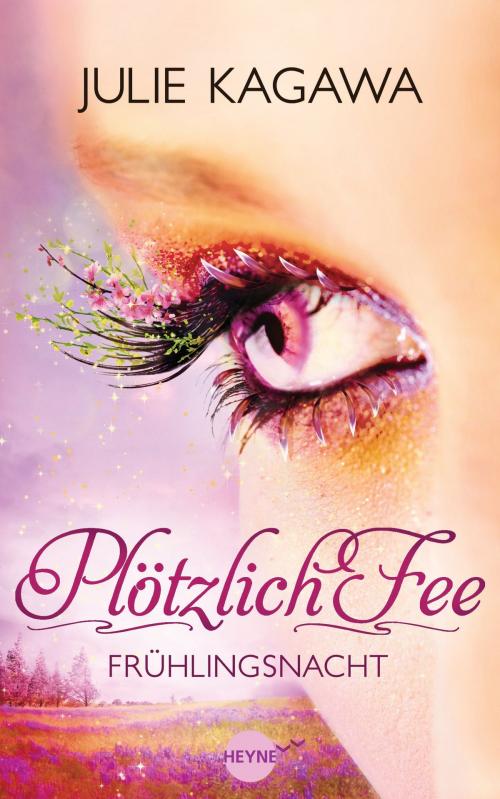 Cover of the book Plötzlich Fee - Frühlingsnacht by Julie Kagawa, Heyne Verlag