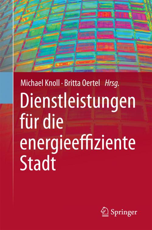 Cover of the book Dienstleistungen für die energieeffiziente Stadt by , Springer Berlin Heidelberg