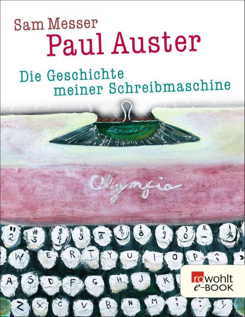 Cover of the book Die Geschichte meiner Schreibmaschine by Paul Auster, Sam Messer, Rowohlt E-Book