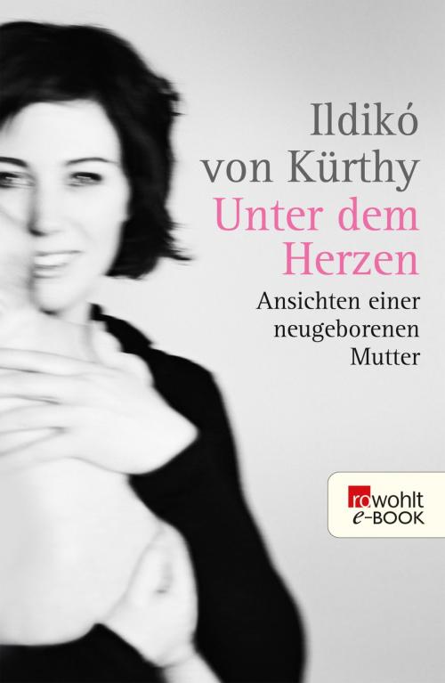 Cover of the book Unter dem Herzen by Ildikó von Kürthy, Rowohlt E-Book
