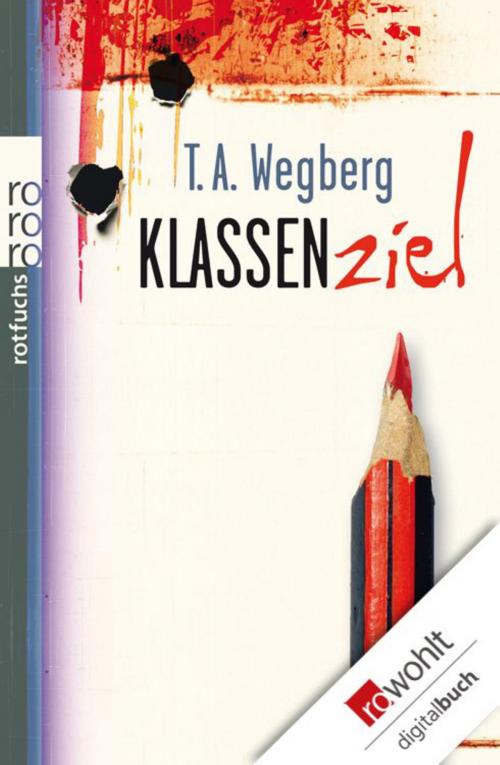 Cover of the book Klassenziel by T. A. Wegberg, Rowohlt E-Book