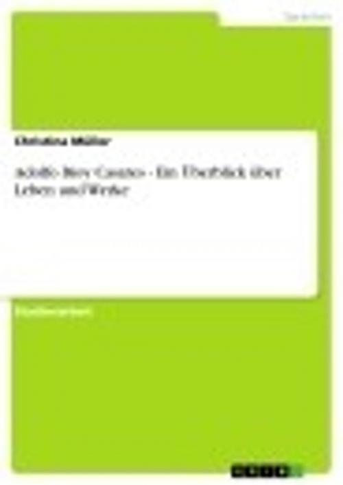 Cover of the book Adolfo Bioy Casares - Ein Überblick über Leben und Werke by Christina Müller, GRIN Verlag
