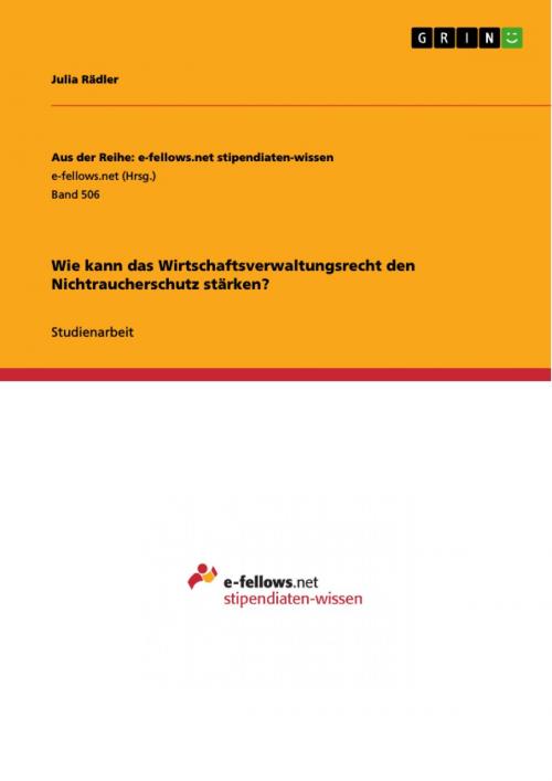 Cover of the book Wie kann das Wirtschaftsverwaltungsrecht den Nichtraucherschutz stärken? by Julia Rädler, GRIN Verlag