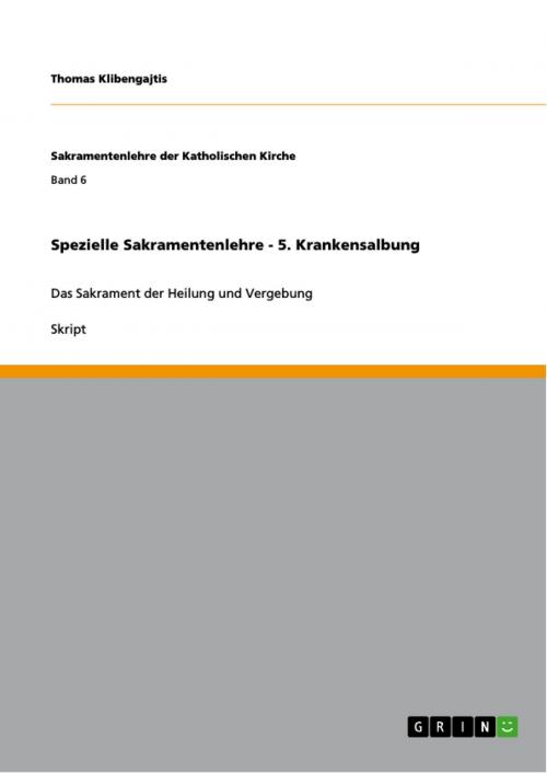 Cover of the book Spezielle Sakramentenlehre - 5. Krankensalbung by Thomas Klibengajtis, GRIN Verlag