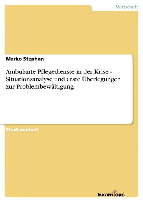 Cover of the book Ambulante Pflegedienste in der Krise - Situationsanalyse und erste Überlegungen zur Problembewältigung by Marko Stephan, Examicus Verlag