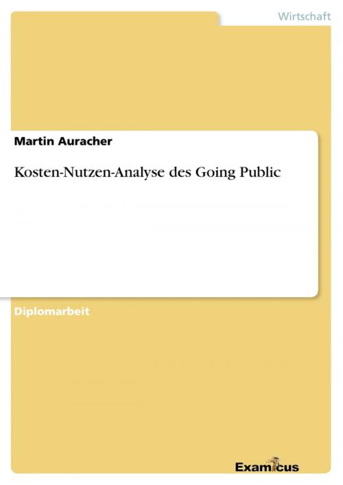Cover of the book Kosten-Nutzen-Analyse des Going Public by Martin Auracher, Examicus Verlag