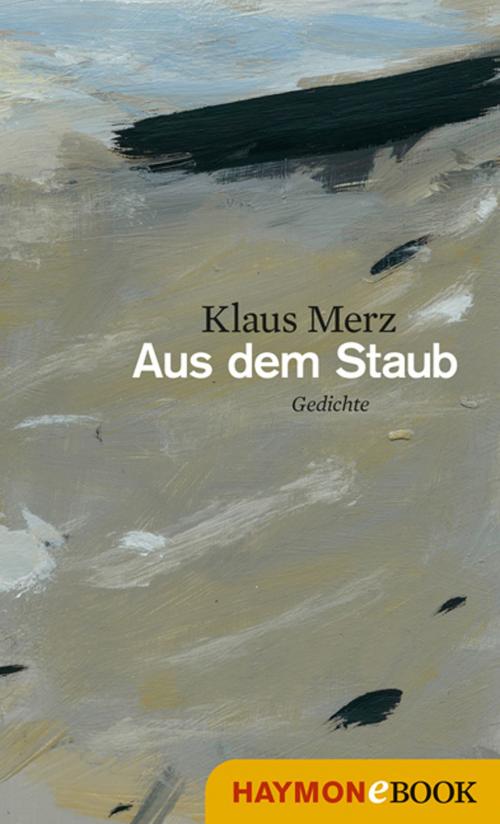 Cover of the book Aus dem Staub by Klaus Merz, Haymon Verlag