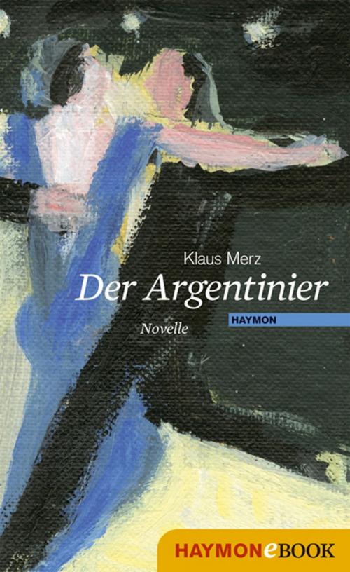 Cover of the book Der Argentinier by Klaus Merz, Haymon Verlag