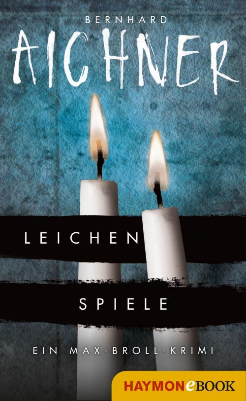 Cover of the book Leichenspiele by Bernhard Aichner, Haymon Verlag