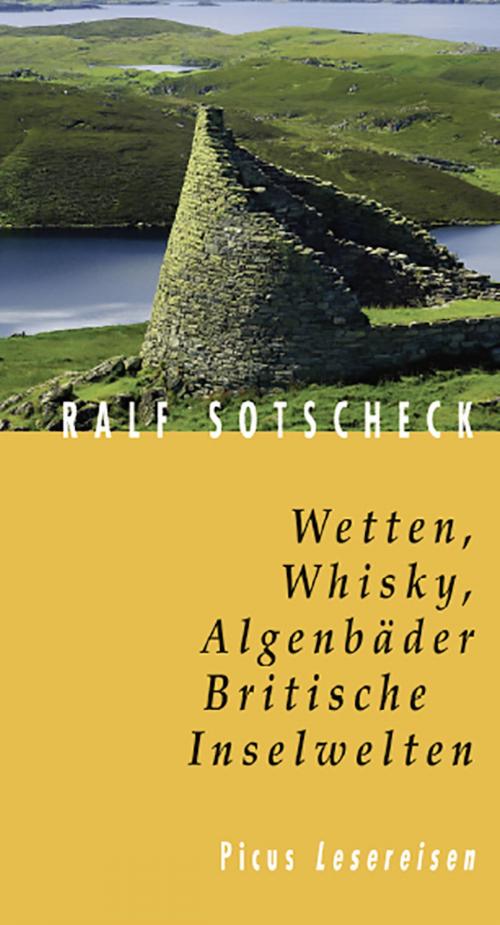 Cover of the book Wetten, Whisky, Algenbäder. Britische Inselwelten by Ralf Sotscheck, Picus Verlag