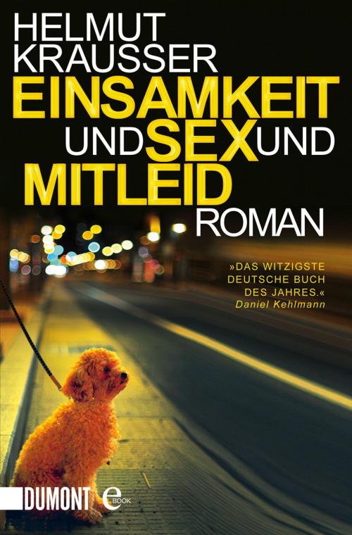 Cover of the book Einsamkeit und Sex und Mitleid by Helmut Krausser, DUMONT Buchverlag