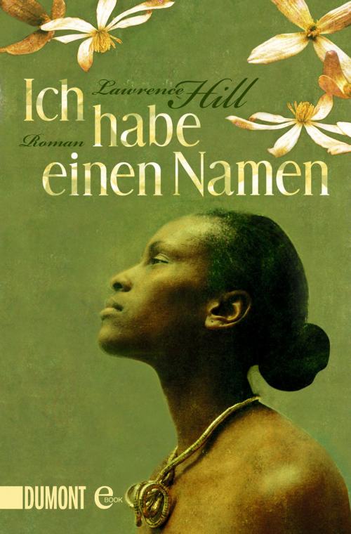 Cover of the book Ich habe einen Namen by Lawrence Hill, DUMONT Buchverlag