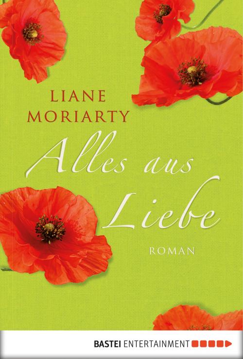 Cover of the book Alles aus Liebe by Liane Moriarty, Bastei Entertainment