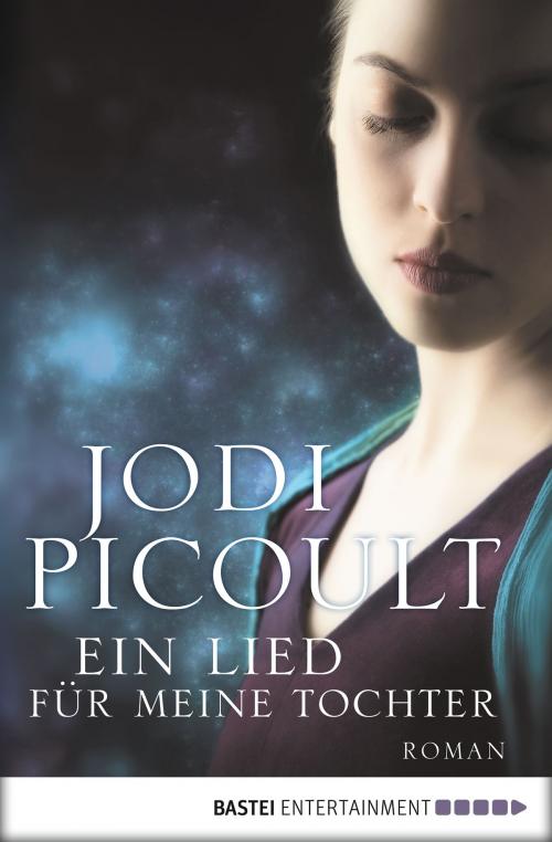 Cover of the book Ein Lied für meine Tochter by Jodi Picoult, Bastei Entertainment