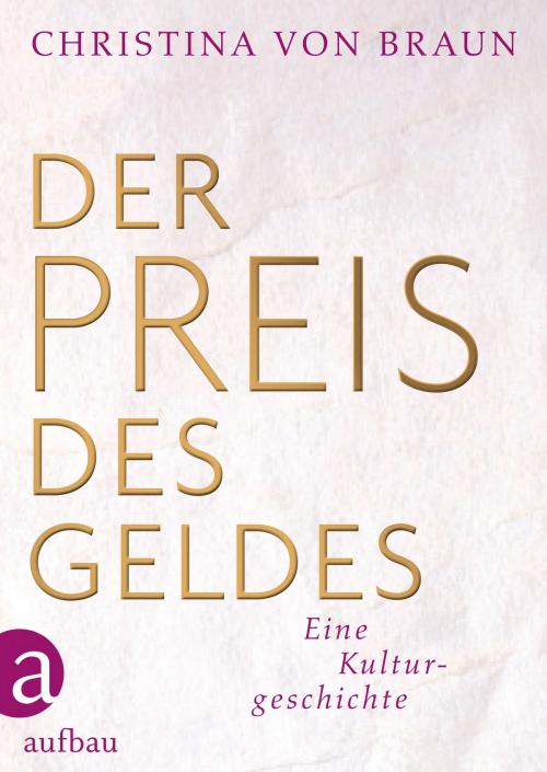 Cover of the book Der Preis des Geldes by Prof. Dr. Christina von Braun, Aufbau Digital