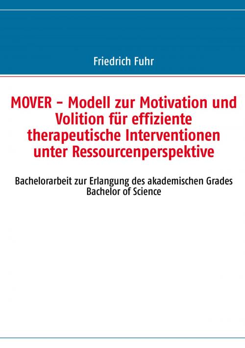 Cover of the book MOVER - Modell zur Motivation und Volition für effiziente therapeutische Interventionen unter Ressourcenperspektive by Friedrich Fuhr, Books on Demand