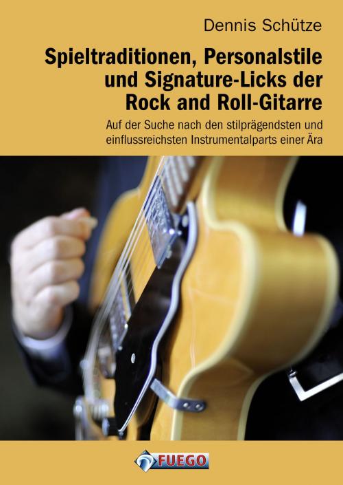 Cover of the book Spieltraditionen, Personalstile und Signature-Licks der Rock and Roll-Gitarre by Dennis Schütze, FUEGO