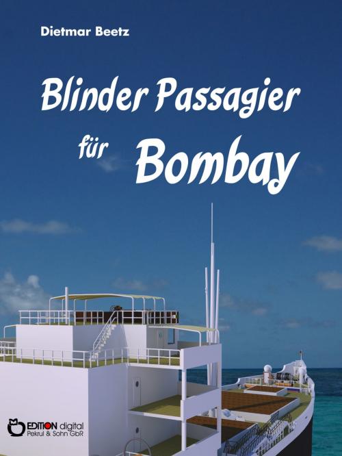 Cover of the book Blinder Passagier für Bombay by Dietmar Beetz, EDITION digital