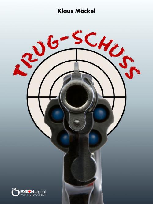 Cover of the book Trug-Schuss by Klaus Möckel, EDITION digital