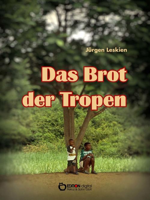 Cover of the book Das Brot der Tropen by Jürgen Leskien, EDITION digital