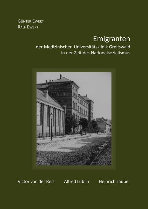 Cover of the book Emigranten der Medizinischen Universitätsklinik Greifswald in der Zeit des Nationalsozialismus by Günter Ewert, Ralf Ewert, Pro Business