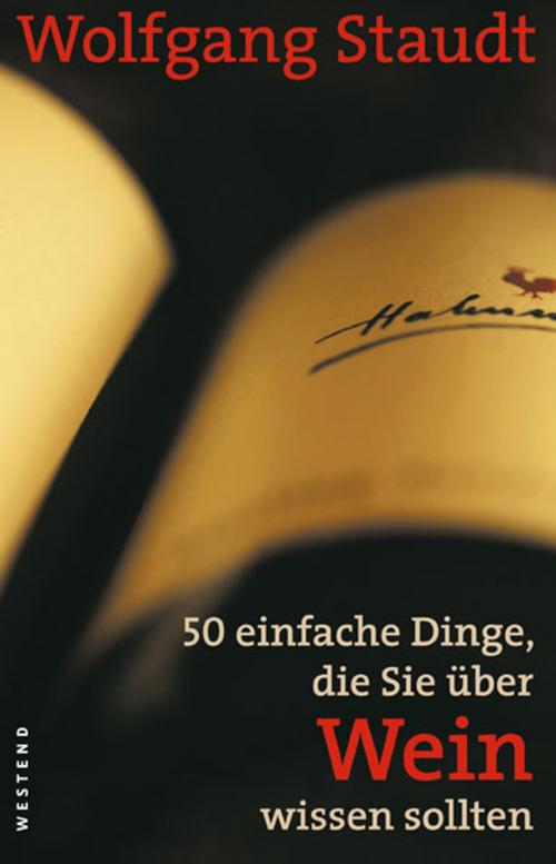 Cover of the book 50 einfache Dinge, die Sie über Wein wissen sollten by Wolfgang Staudt, Westend Verlag