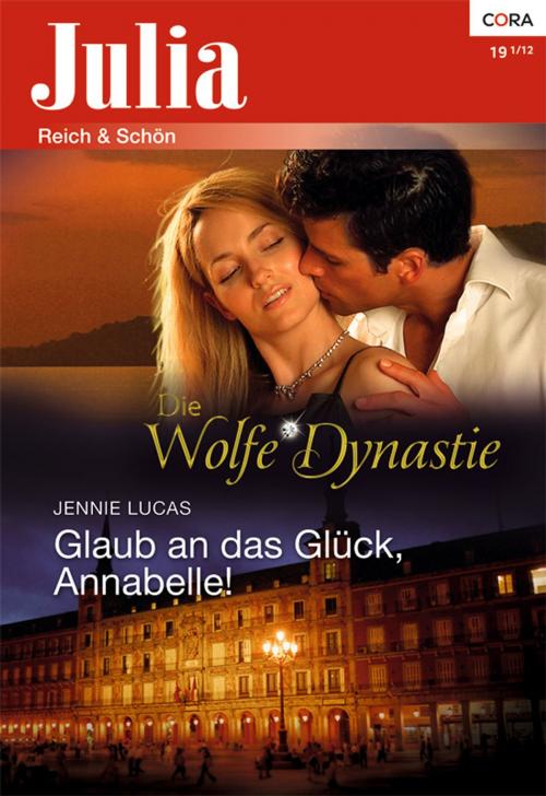 Cover of the book Glaub an das Glück, Annabelle! by Jennie Lucas, CORA Verlag