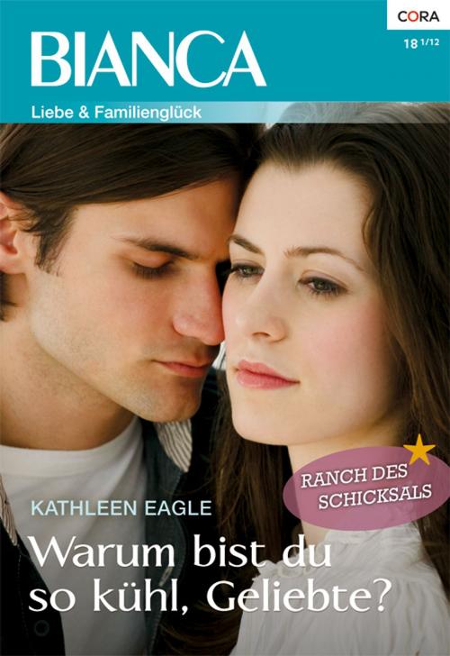 Cover of the book Warum bist du so kühl, Geliebte? by Kathleen Eagle, CORA Verlag