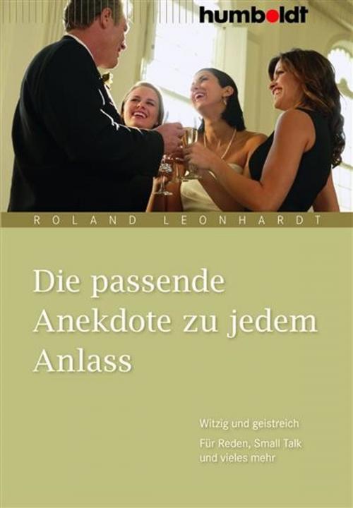 Cover of the book Die passende Anekdote zu jedem Anlass by Roland Leonhardt, Humboldt