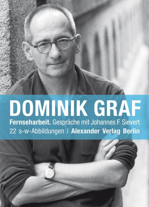 Cover of the book Fernseharbeit by Dominik Graf, Alexander Verlag Berlin
