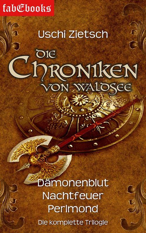 Cover of the book Die Chroniken von Waldsee 1-3: Dämonenblut, Nachtfeuer, Perlmond by Uschi Zietsch, Fabylon Verlag