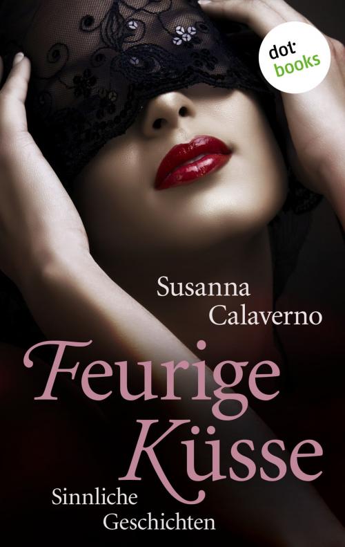 Cover of the book Feurige Küsse by Susanna Calaverno, dotbooks GmbH