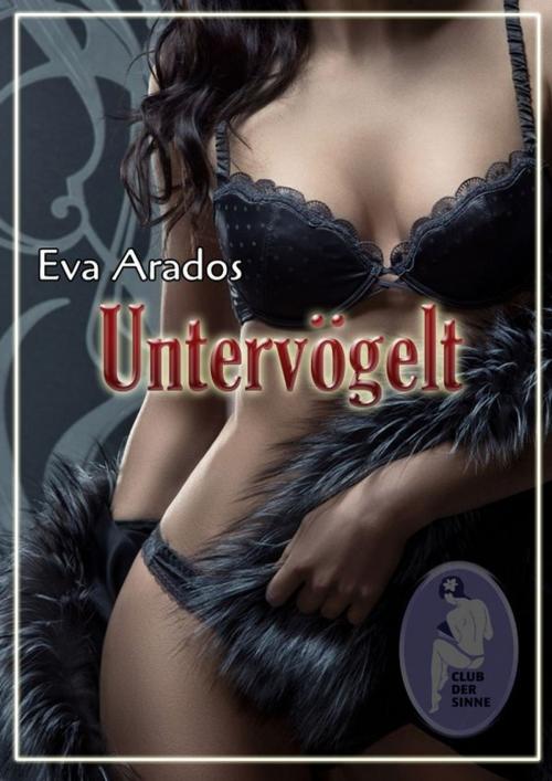 Cover of the book Untervögelt by Eva Arados, Club der Sinne