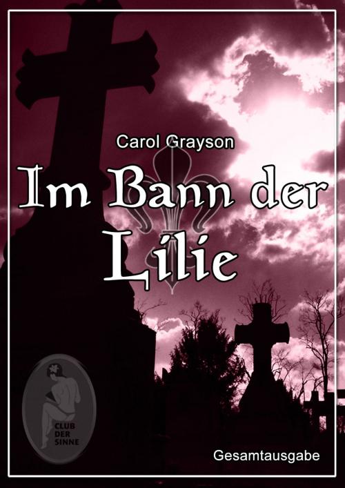 Cover of the book Im Bann der Lilie 1-3 by Carol Grayson, Club der Sinne
