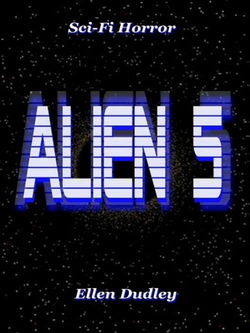 Cover of the book Alien 5 by Ellen Dudley, XinXii-GD Publishing