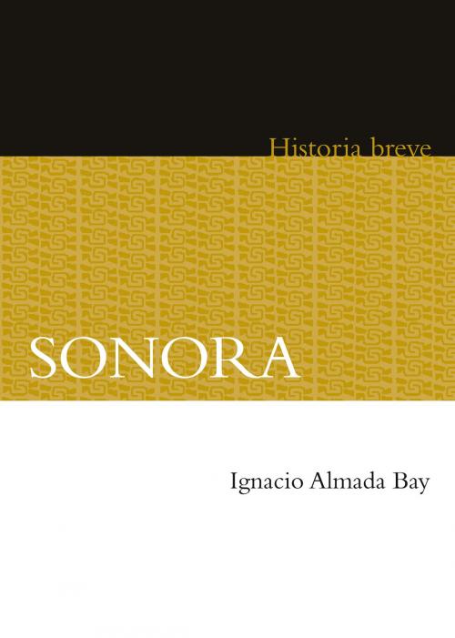 Cover of the book Sonora by Ignacio Almada, Alicia Hernández Chávez, Yovana Celaya Nández, Fondo de Cultura Económica