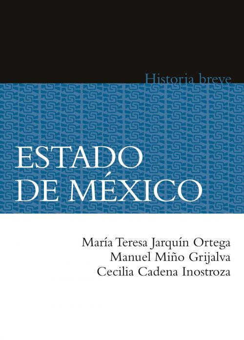 Cover of the book Estado de México by María Teresa Jarquín Ortega, Manuel Miño Grijalva, Cecilia Cadena Inostroza, Alicia Hernández Chávez, Yovana Celaya Nández, Fondo de Cultura Económica