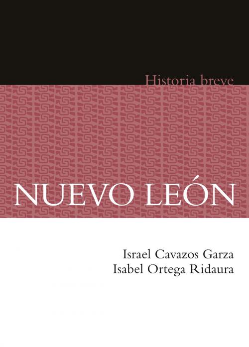 Cover of the book Nuevo León by Israel Cavazos Garza, Isabel Ortega Ridaura, Alicia Hernández Chávez, Yovana Celaya Nández, Fondo de Cultura Económica