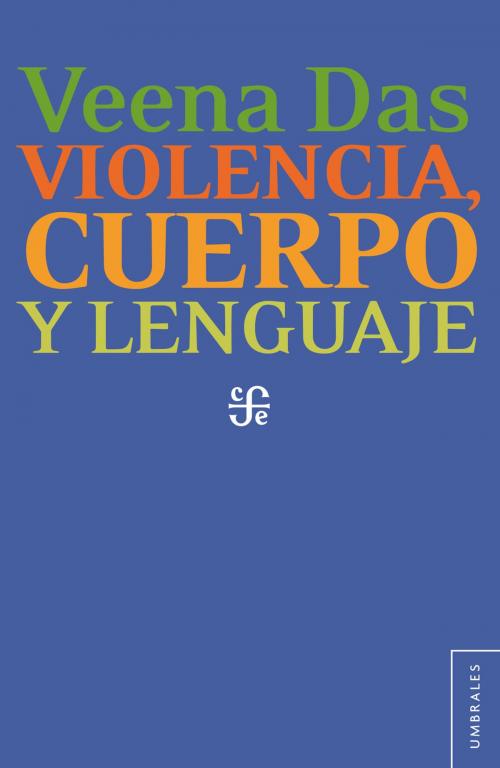 Cover of the book Violencia, cuerpo y lenguaje by Veena Das, Laura Lecuona, María Víctoria Uribe, Fondo de Cultura Económica