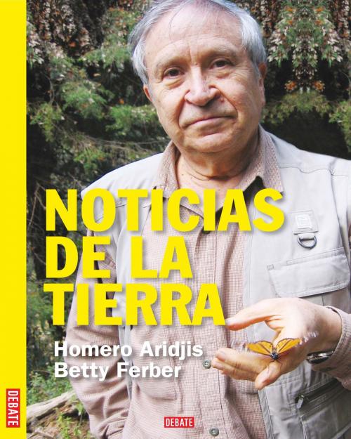 Cover of the book Noticias de la Tierra by Homero Aridjis, Penguin Random House Grupo Editorial México