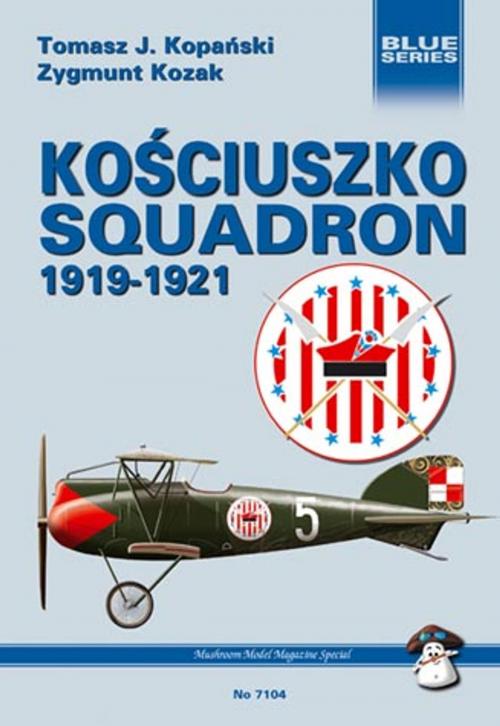 Cover of the book Kosciuszko Squadron 1919-1921 by Tomasz Kopanski, MMPBooks