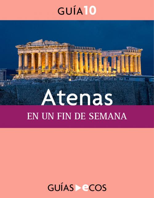 Cover of the book Atenas. En un fin de semana by Varios autores, Ecos Travel Books
