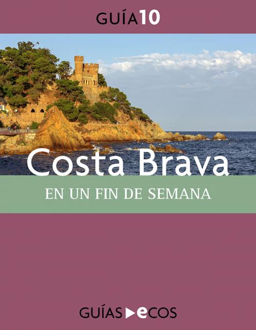 Cover of the book Costa Brava. En un fin de semana by Varios autores, Ecos Travel Books