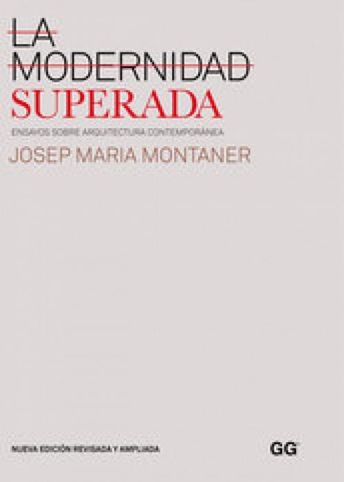 Cover of the book La modernidad superada by Josep Maria Montaner, Editorial Gustavo Gili