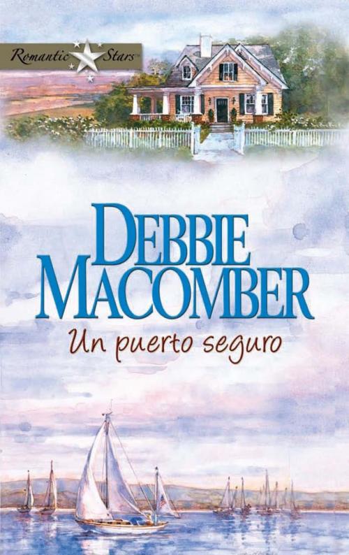 Cover of the book Un puerto seguro by Debbie Macomber, Harlequin, una división de HarperCollins Ibérica, S.A.