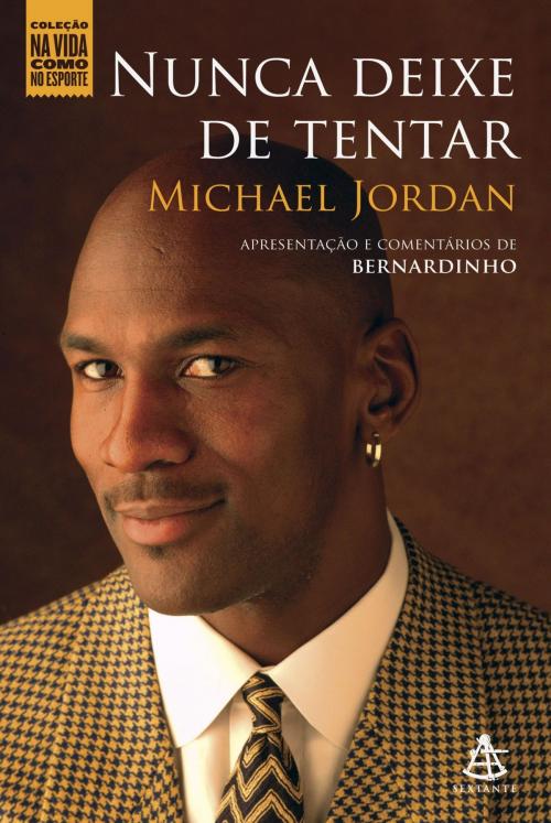 Cover of the book Nunca deixe de tentar by Michael Jordan, Sextante