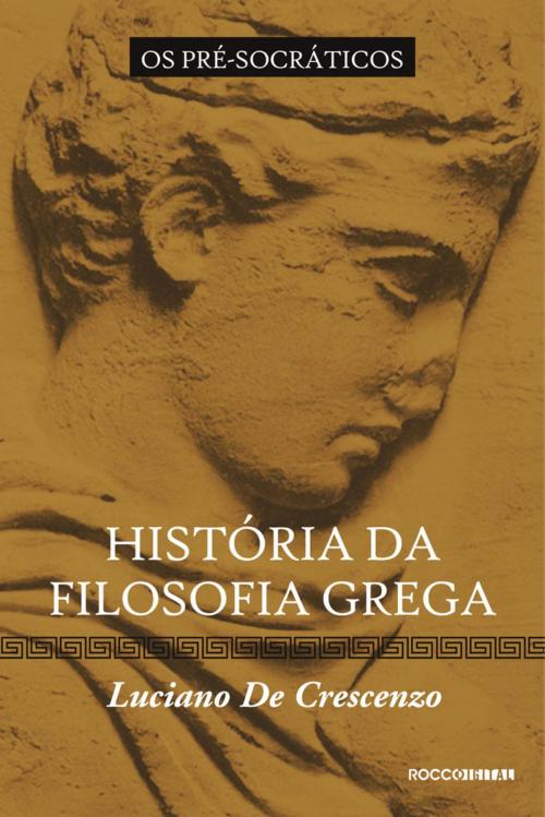 Cover of the book História da filosofia grega - Os pré-socráticos by Luciano de Crescenzo, Rocco Digital