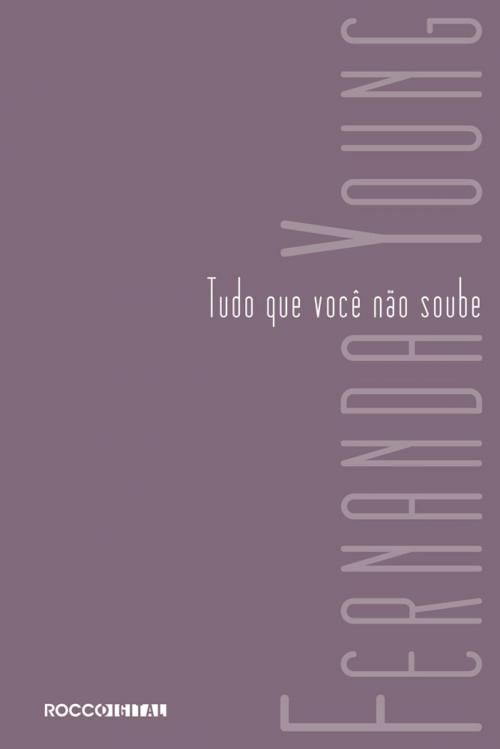 Cover of the book Tudo que você não soube by Fernanda Young, Rocco Digital