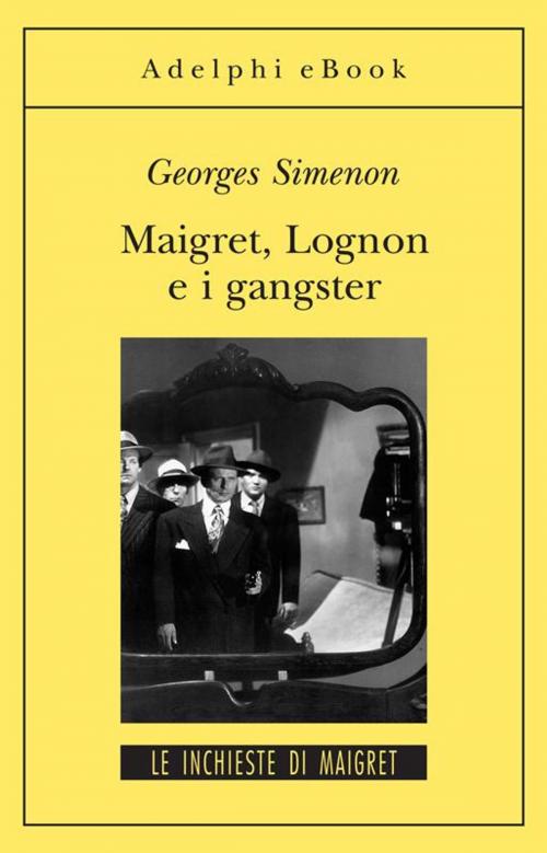 Cover of the book Maigret Lognon e i gangster by Georges Simenon, Adelphi