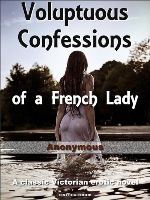 Cover of the book Voluptuous Confessions of a French Lady by Anonymous, Erotic eBooks